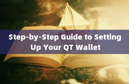 Step-by-Step Guide to Setting Up Your QT Wallet